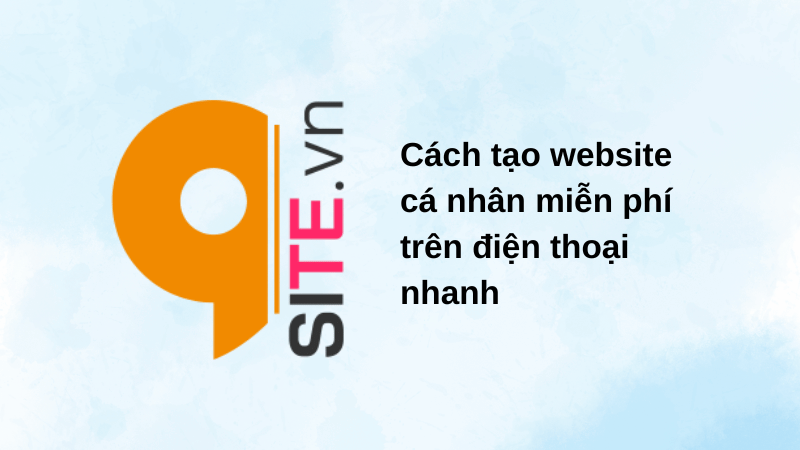 Cách tạo website cá nhân miễn phí trên điện thoại nhanh