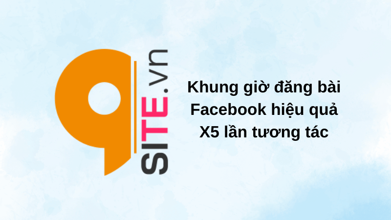 Khung giờ đăng bài Facebook hiệu quả X5 lần tương tác