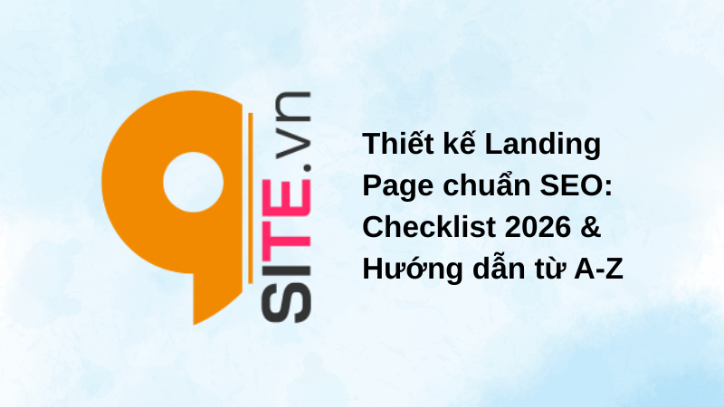 Thiết kế Landing Page chuẩn SEO: Checklist 2026